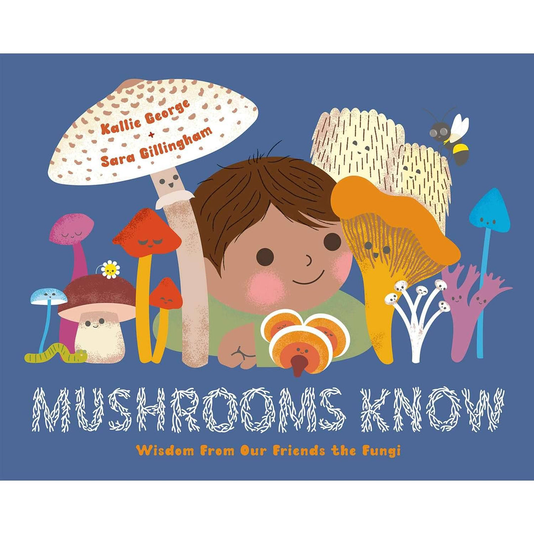 Mushrooms Know - Wisdom From Our Friends the Fungi